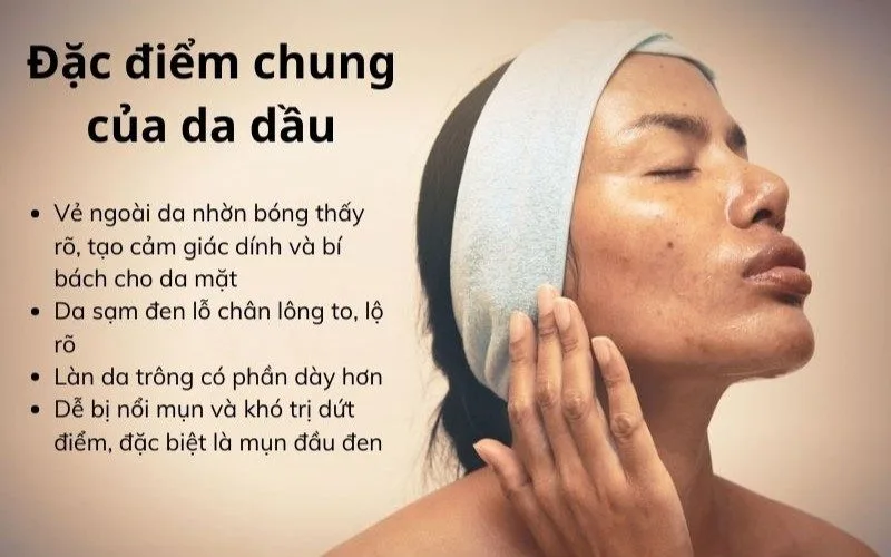 Da dầu mụn thường dễ bóng nhờn, lỗ chân lông to và xuất hiện mụn nếu làm sạch không phù hợp.