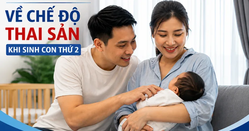 Chế độ nghỉ thai sản 2026 có nhiều quyền lợi đáng chú ý về thời gian nghỉ, mức trợ cấp và chính sách dành cho người sinh con thứ hai.