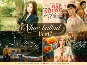 Nhạc ballad là gì và sức hút khiến hàng triệu người say mê